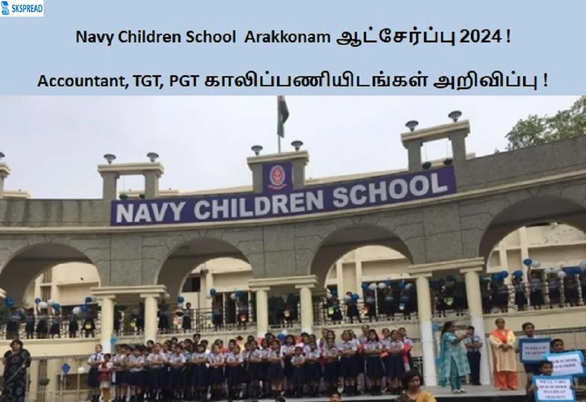 Navy Children School Arakkonam ஆட்சேர்ப்பு 2024 ! Accountant, TGT, PGT காலிப்பணியிடங்கள் அறிவிப்பு - Bachelor’s Degree முடித்தவர்கள் விண்ணப்பிக்கலாம் !