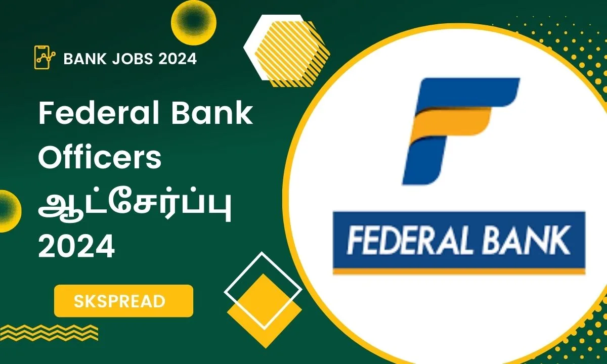 Federal Bank ஆட்சேர்ப்பு 2024 ! பெடரல் வங்கி Scale I அதிகாரி காலிப்பணியிடங்கள் அறிவிப்பு - மாத சம்பளம் Rs.85,920-