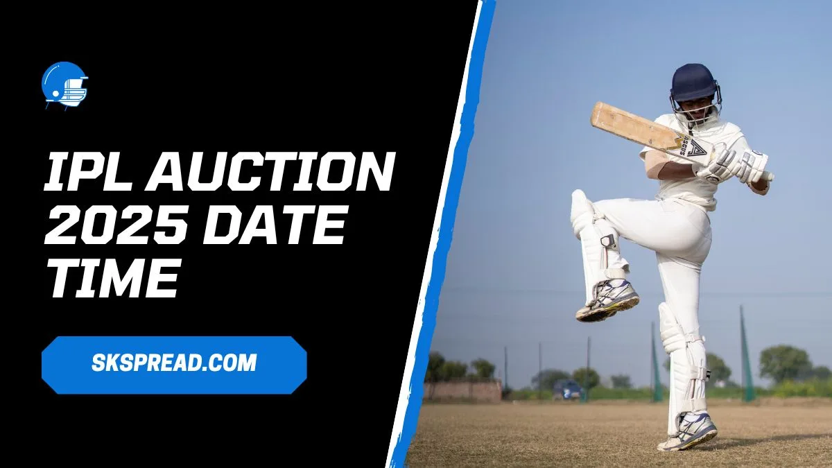 ipl auction 2025 date time சவுதி அரேபியா